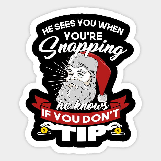 He Sees You When You're Snapping He Knows When You Don't Tip Sticker by TeeLand